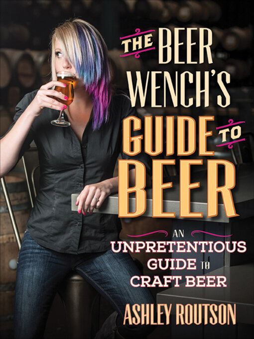 Ashley Routson 的 The Beer Wench's Guide to Beer 內容詳情 - 可供借閱